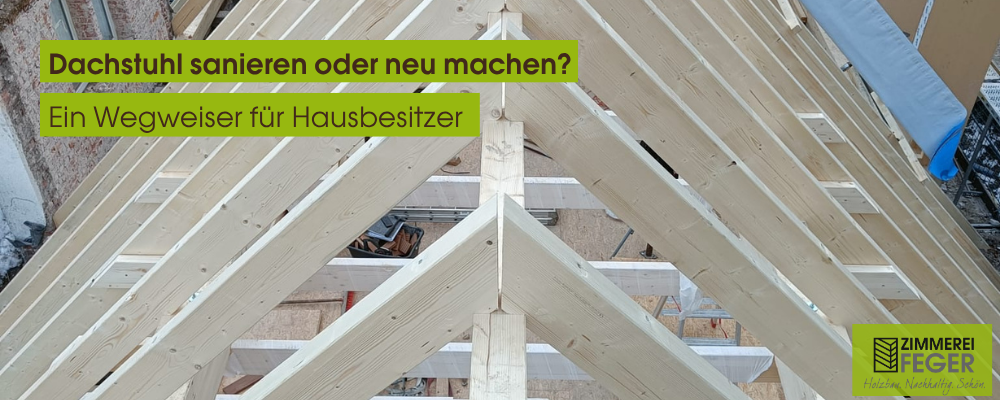 Neu aufgebauter Dachstuhl von oben. Zimmerei Feger Logo in der rechten Ecke. zwei Balken mit der Aufschrift " Dachstuhl sanieren oder neu machen ? Ein Wegweiser für Hausbesitzer"